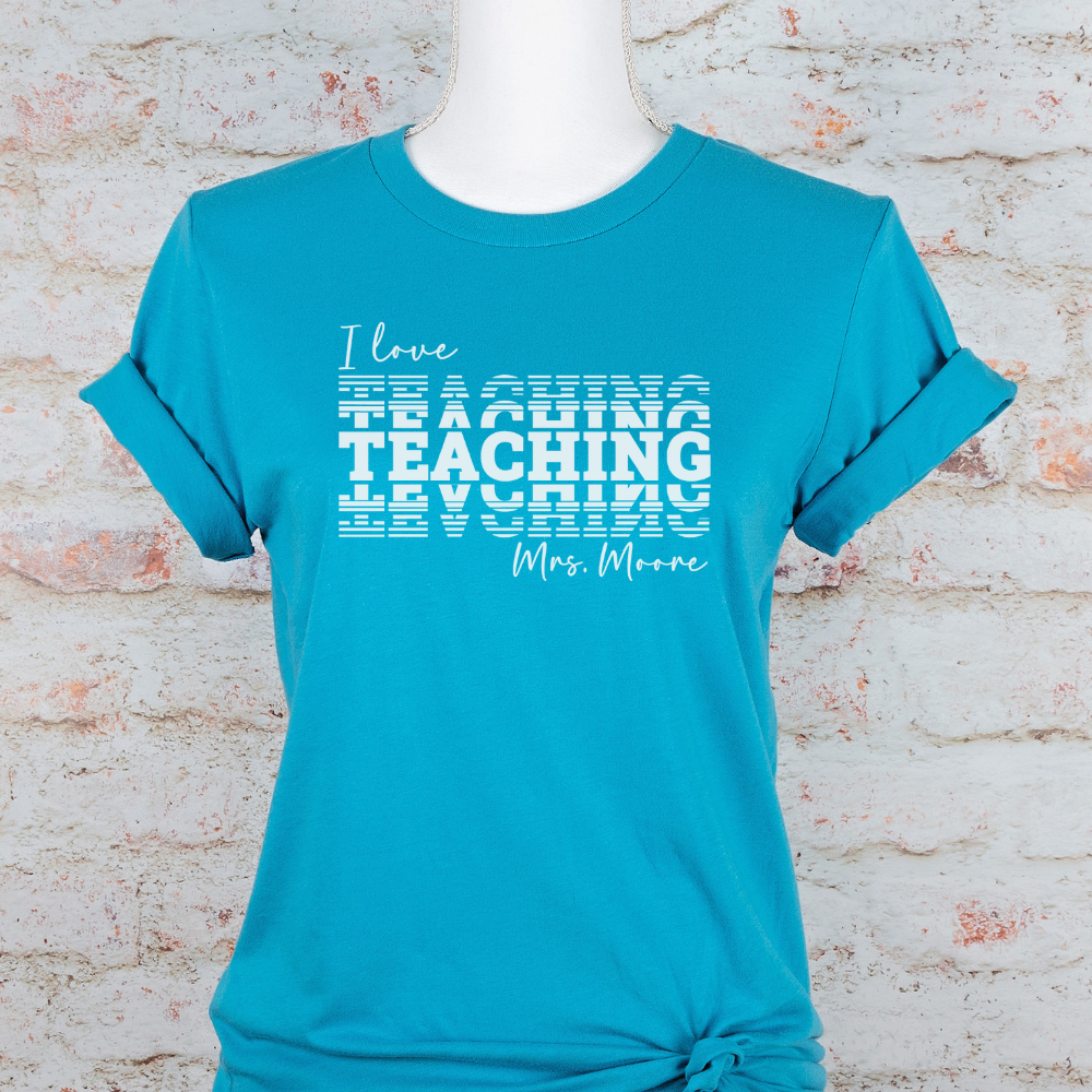 Custom Unisex I Love Teaching T-Shirt