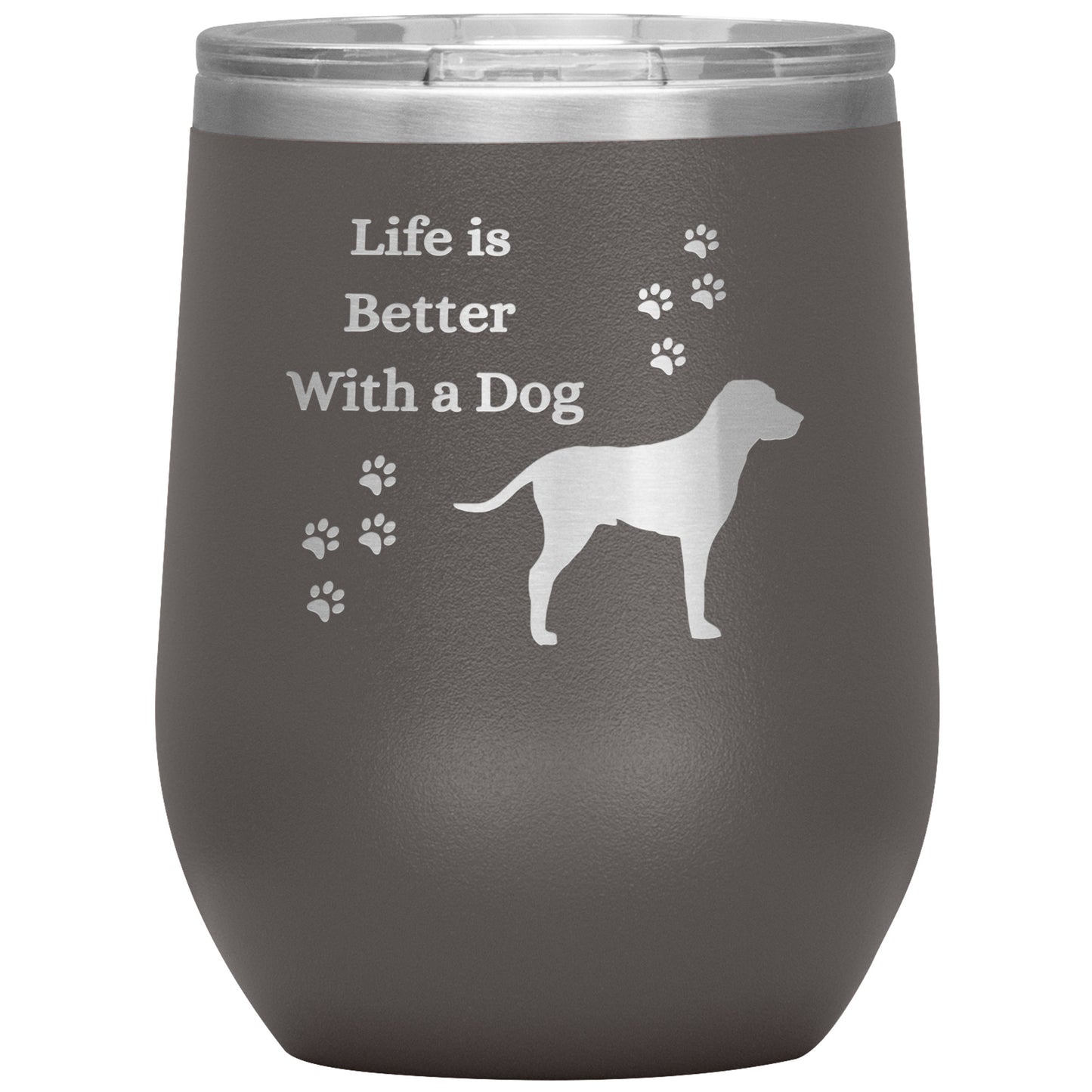 Life is Better With a Dog Wine Tumbler