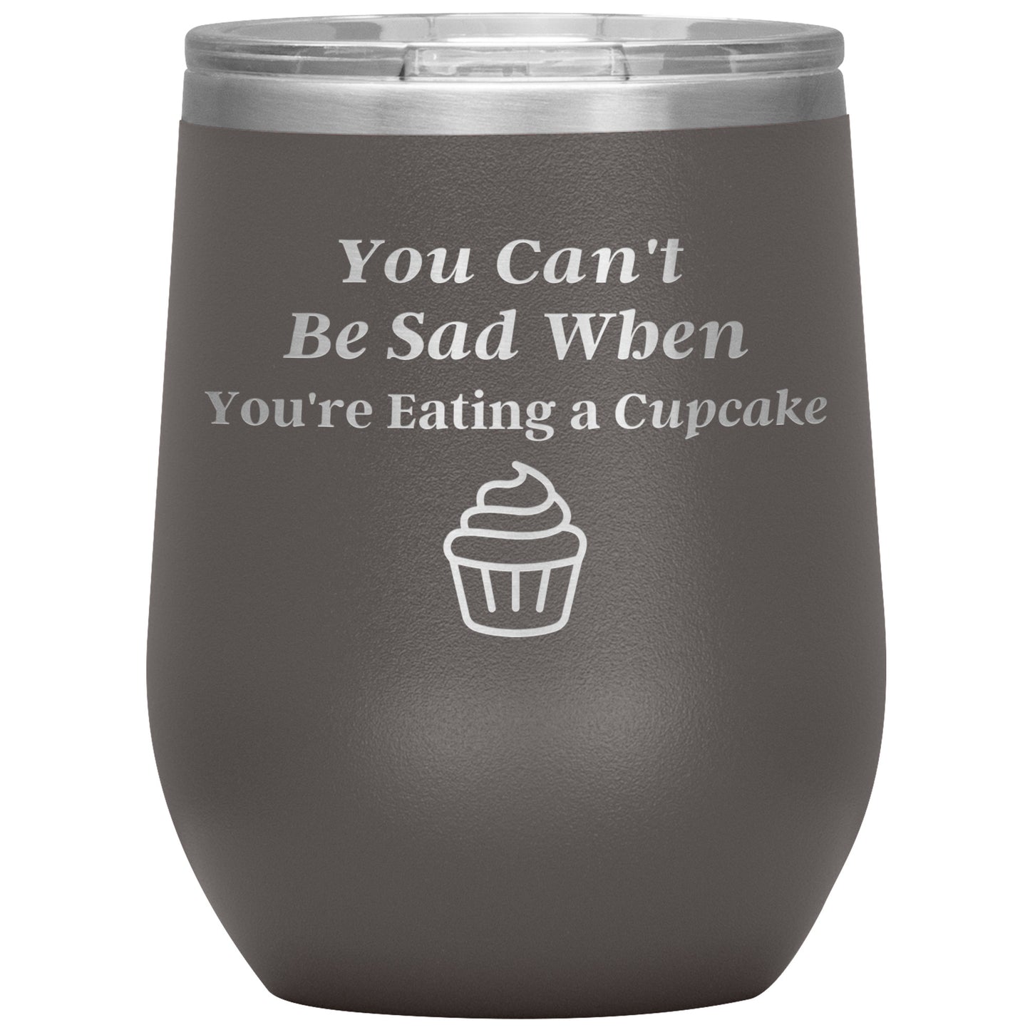 You Can't Be Sad When You're Eating a Cupcake π§ Tumbler