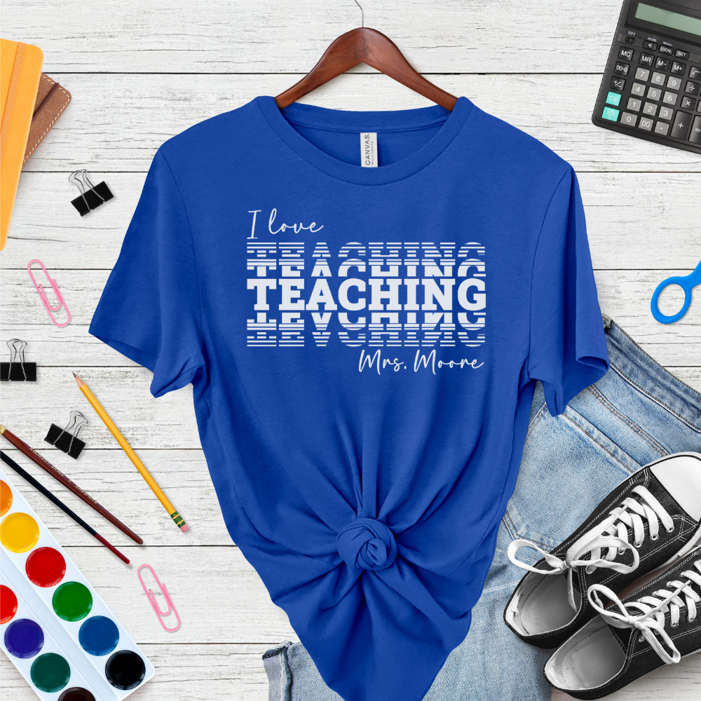 Custom Unisex I Love Teaching T-Shirt