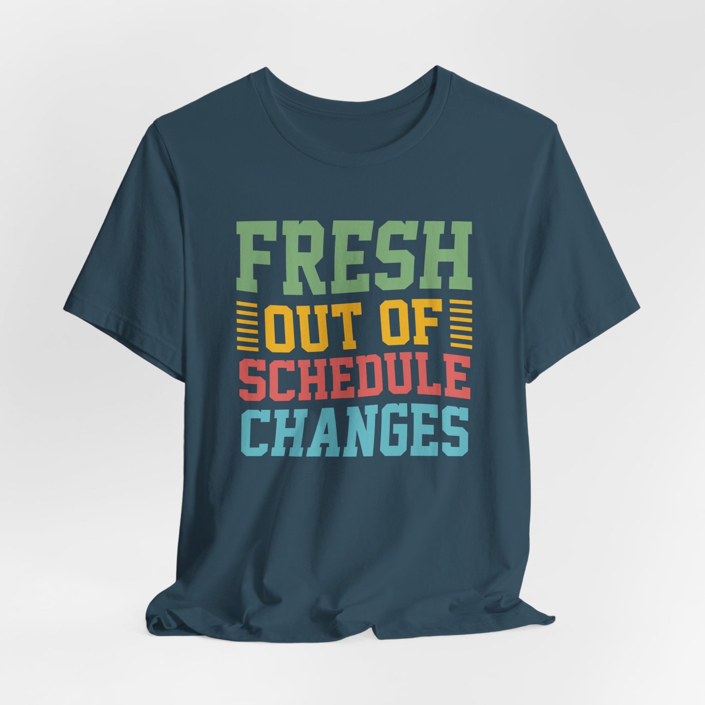 Custom Unisex Fresh Out Of Schedule Changes T-Shirt