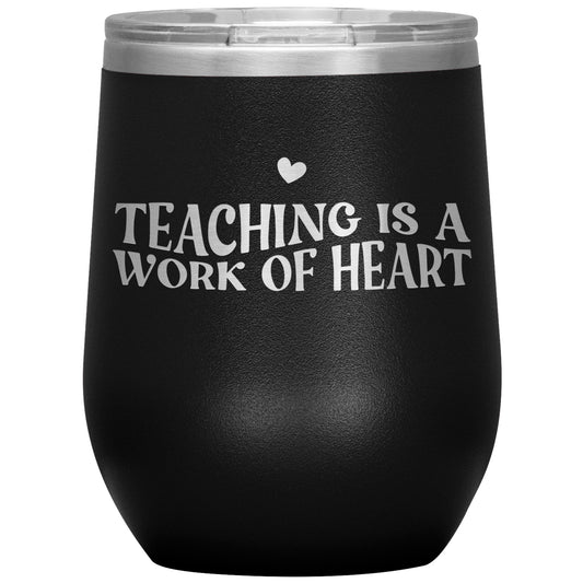 Teaching is a Work of Heart ❤️ Wine Tumbler
