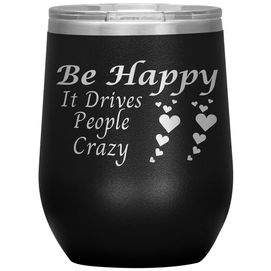 Be Happy, Its Drives People Crazy Tumbler