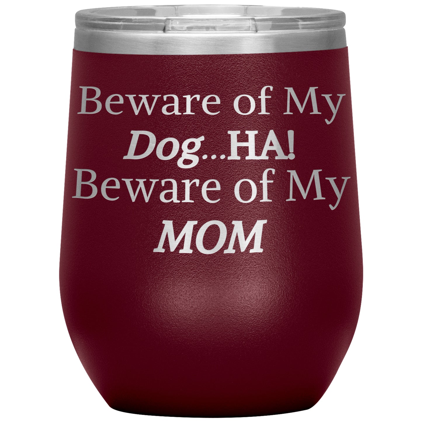 Beware of My Dog...Ha! Beware of My Mom Tumbler