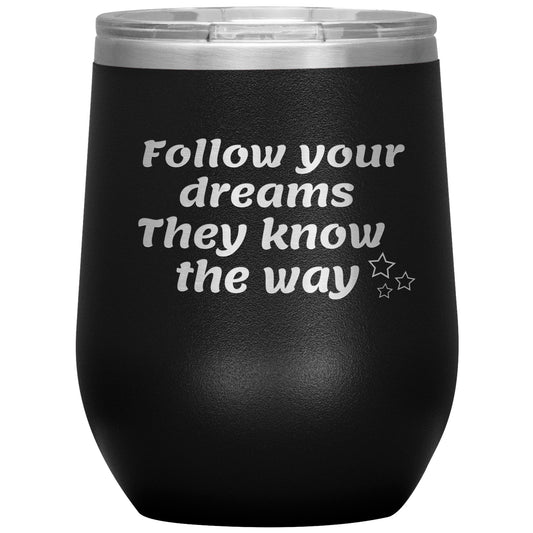 Follow Your Dreams They Know the Way Tumbler✨