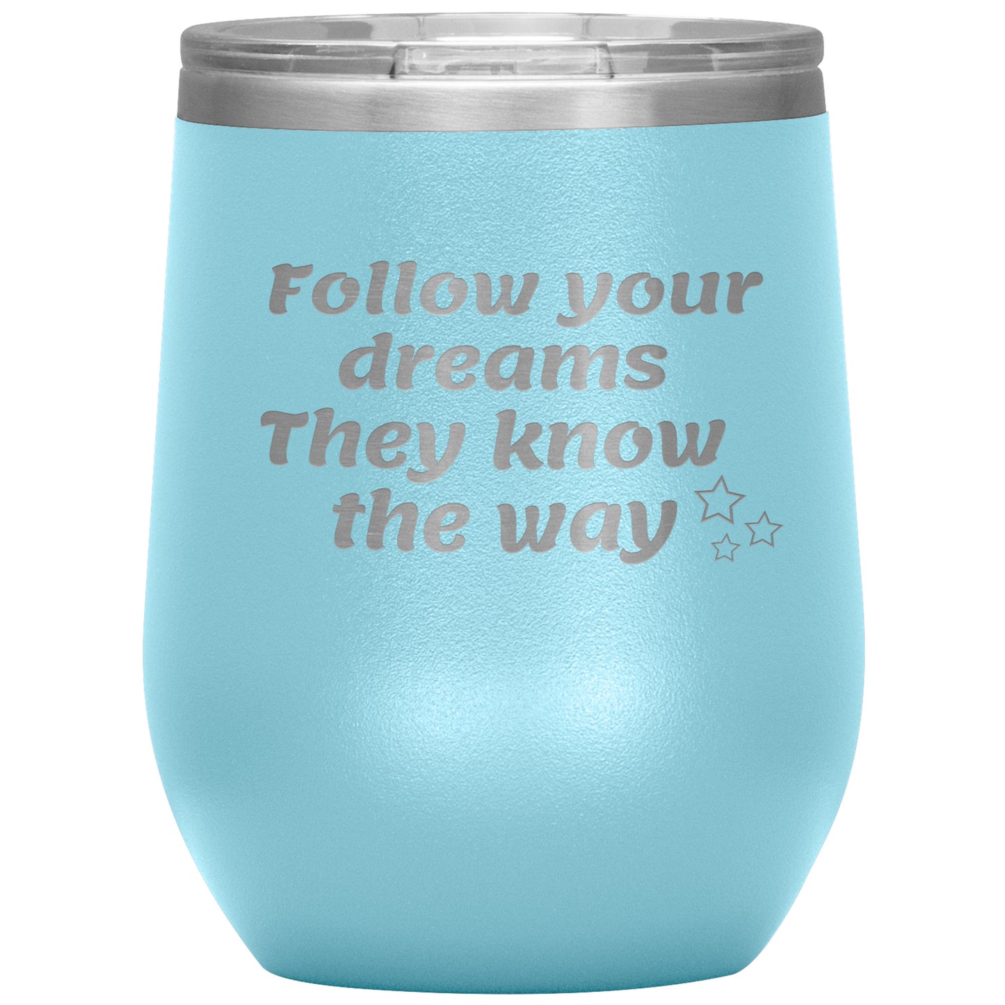 Follow Your Dreams They Know the Way Tumbler✨