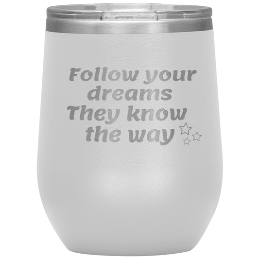 Follow Your Dreams They Know the Way Tumbler✨