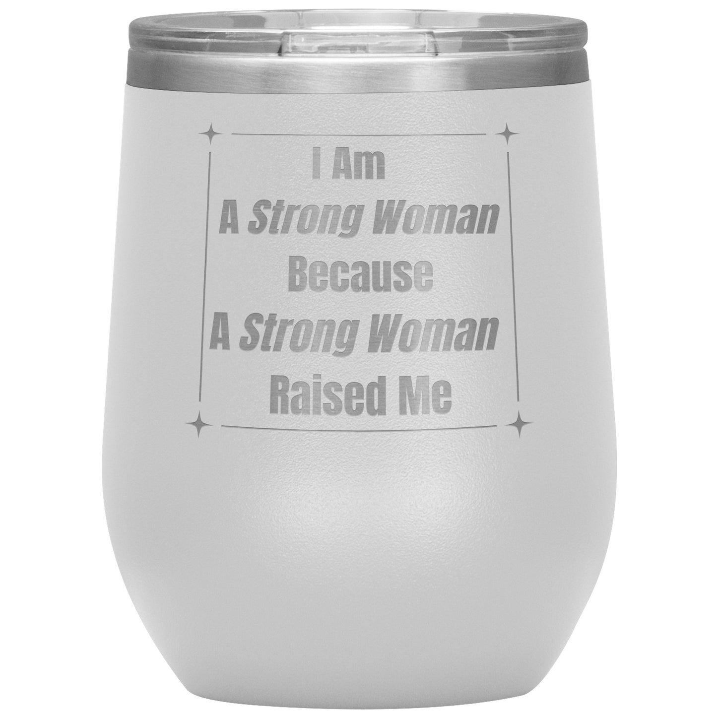 I Am a Strong Woman Because I Strong Woman Raised Me Tumbler