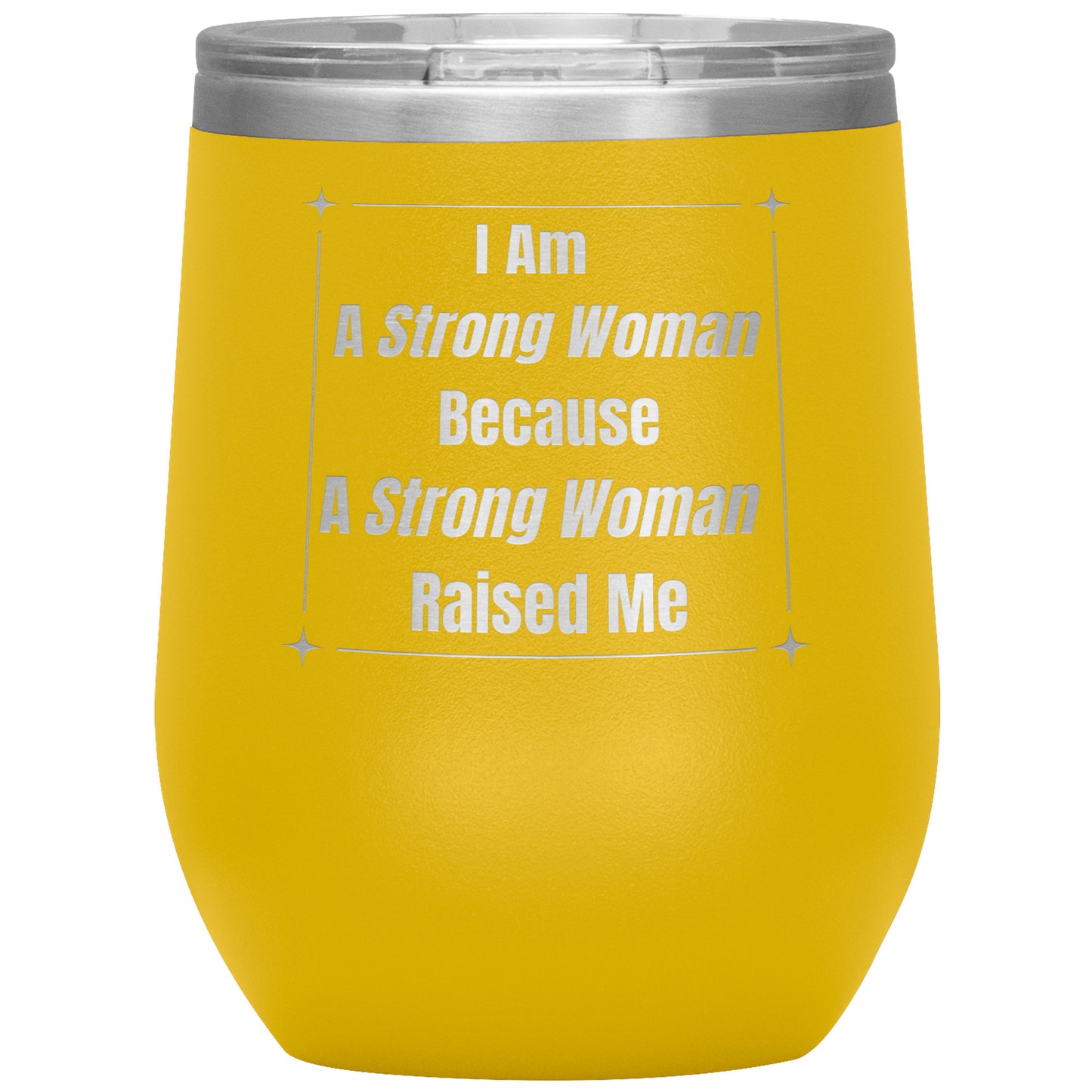I Am a Strong Woman Because I Strong Woman Raised Me Tumbler
