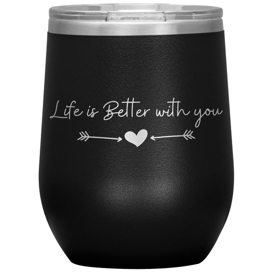 Life is Better With You Wine Tumbler ❤️