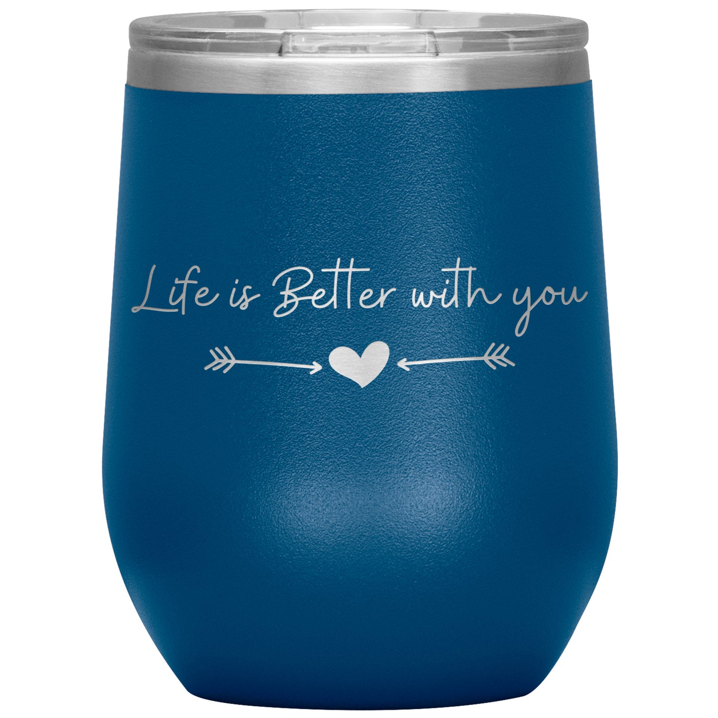Life is Better With You Wine Tumbler ❤️