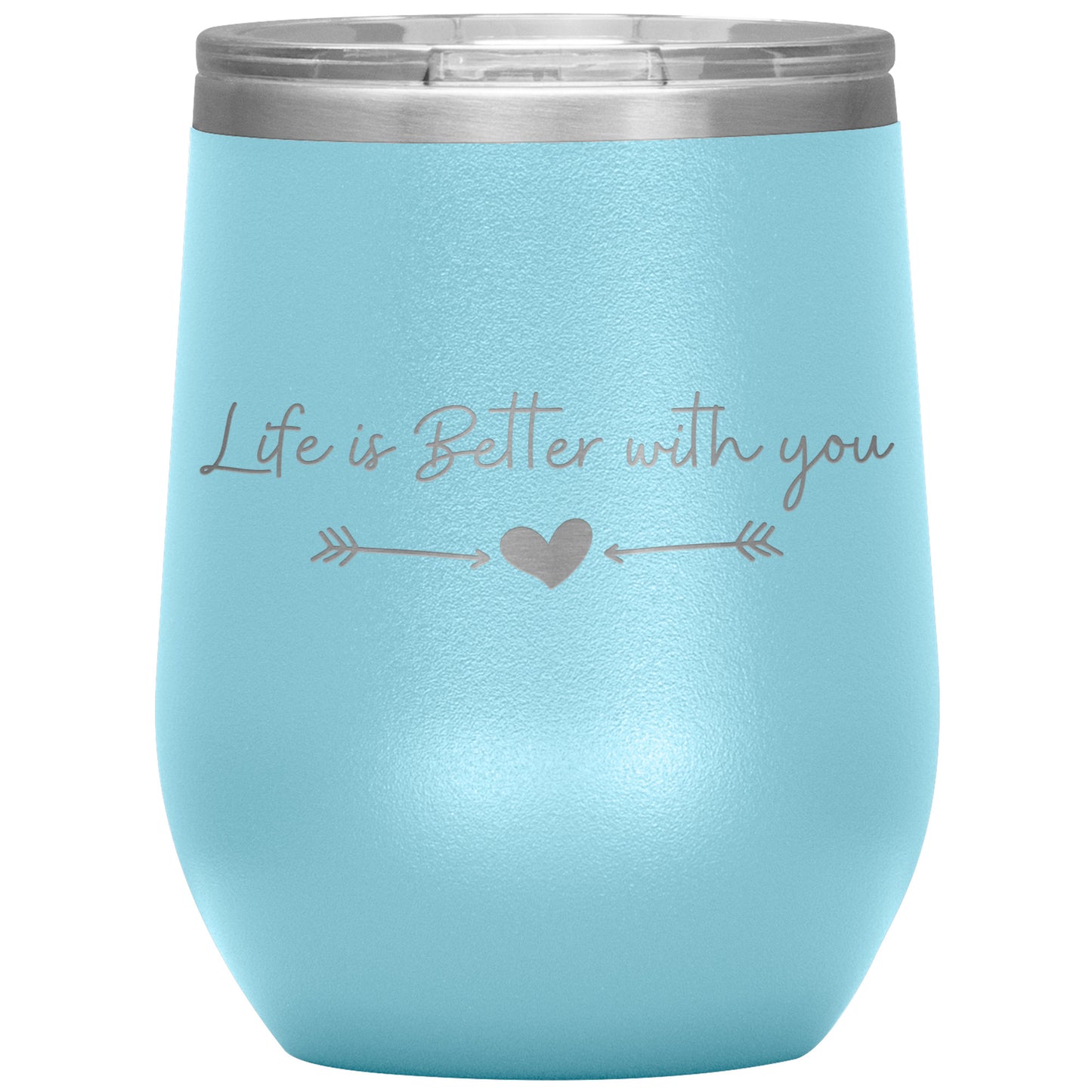 Life is Better With You Wine Tumbler ❤️