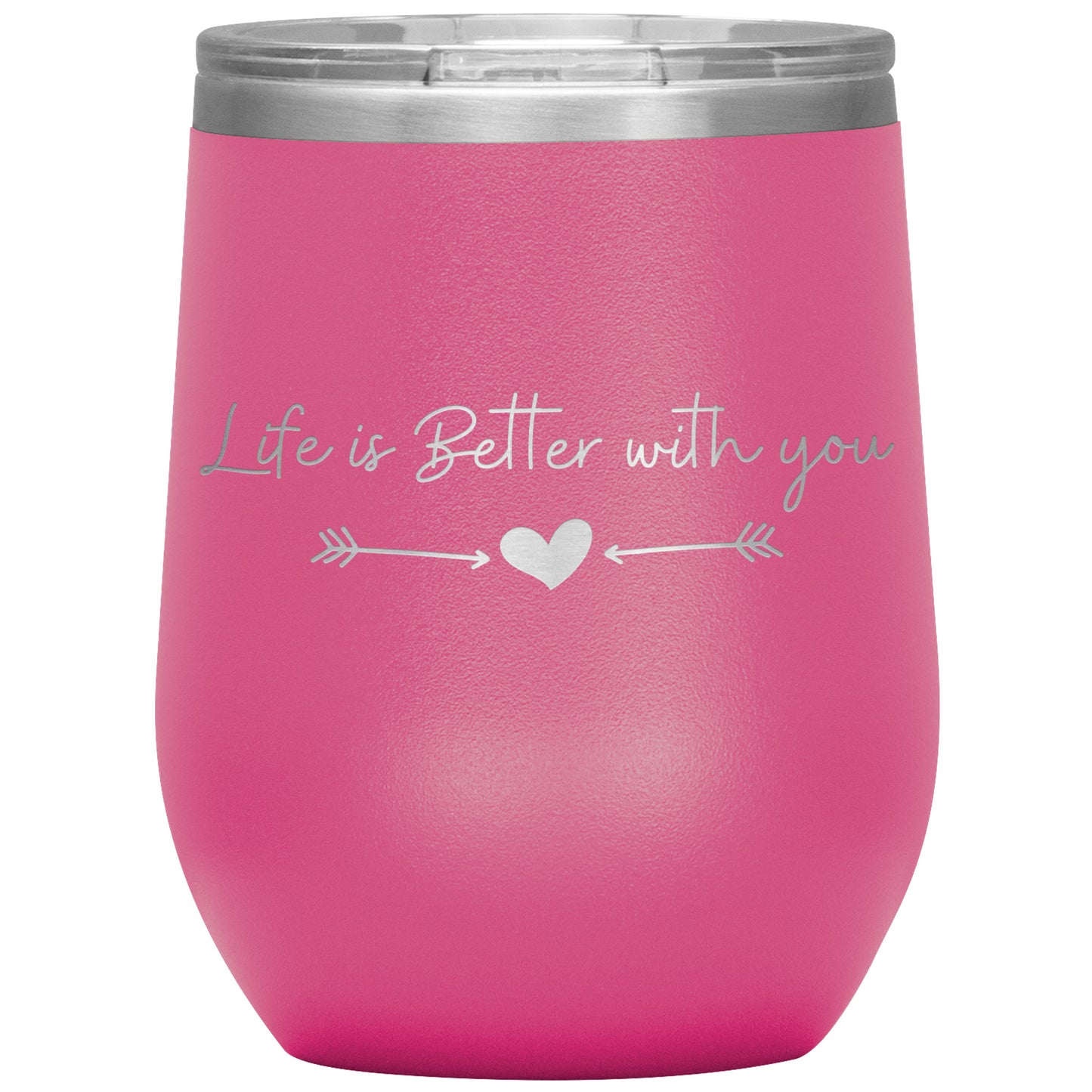 Life is Better With You Wine Tumbler ❤️
