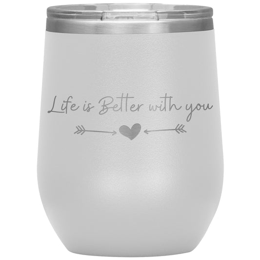 Life is Better With You Wine Tumbler ❤️