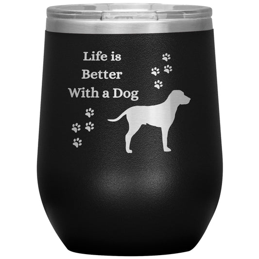 Life is Better With a Dog Wine Tumbler