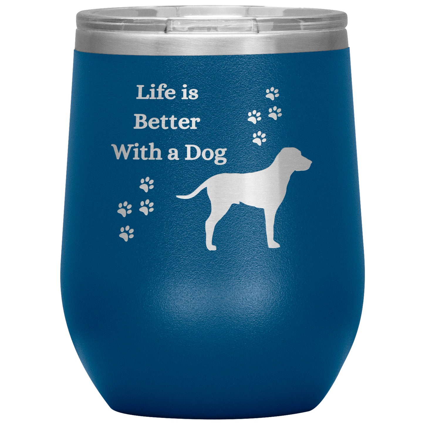 Life is Better With a Dog Wine Tumbler