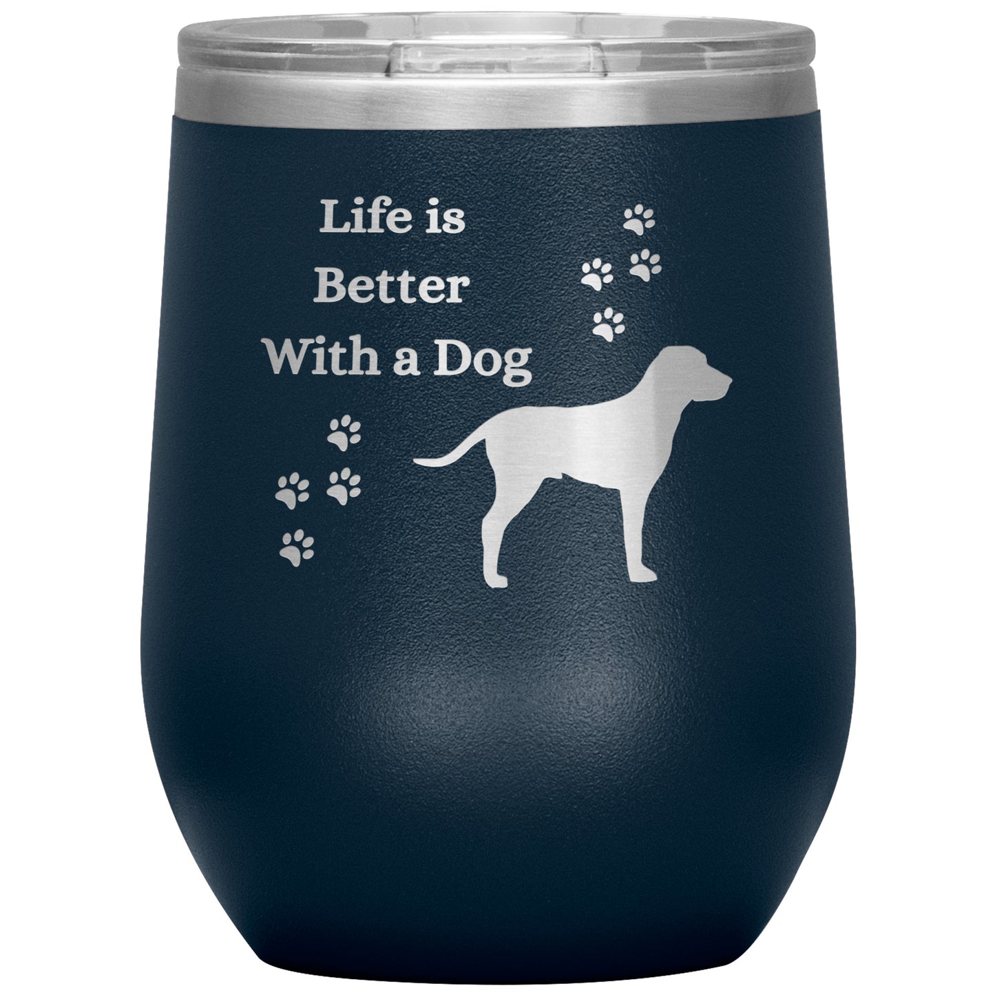 Life is Better With a Dog Wine Tumbler