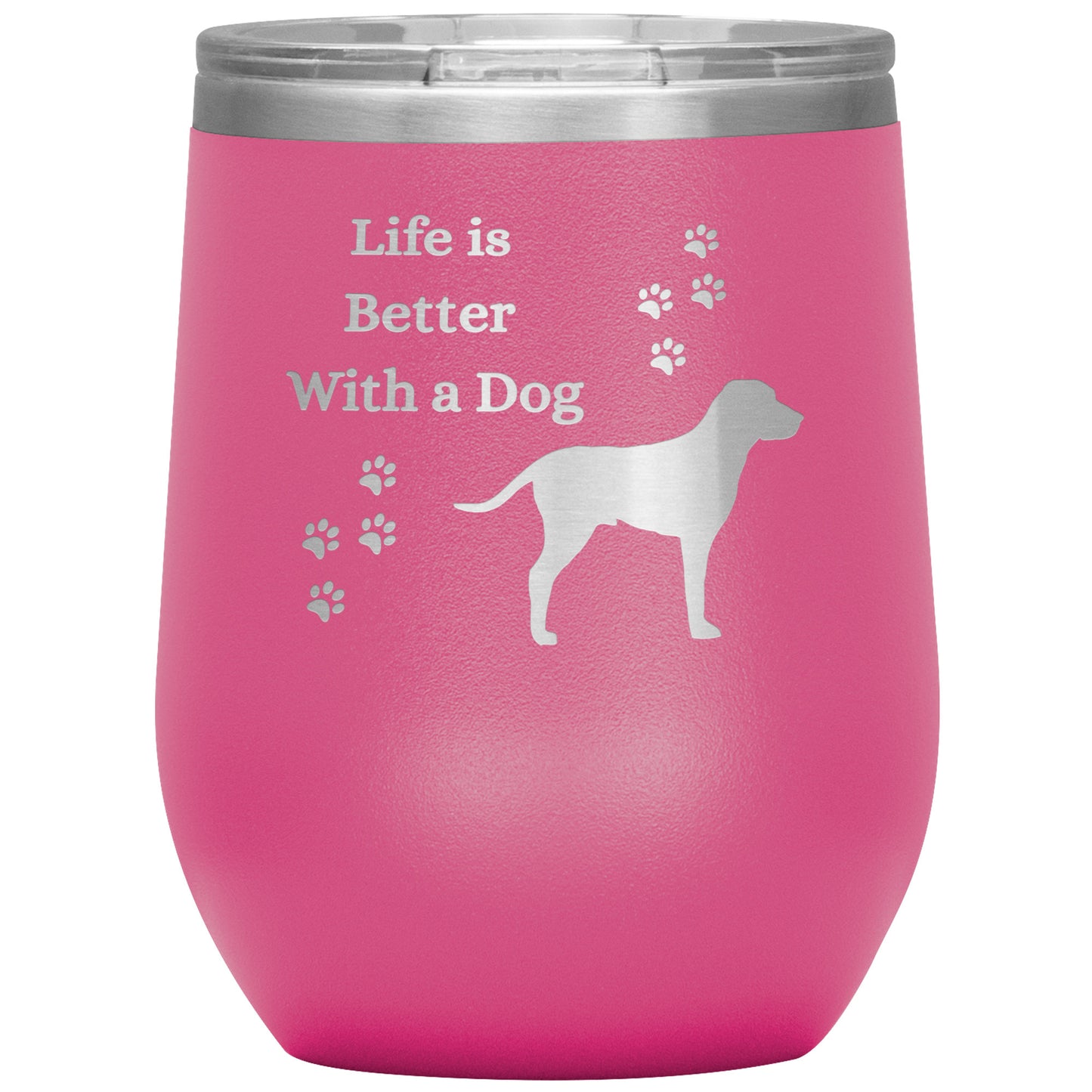 Life is Better With a Dog Wine Tumbler