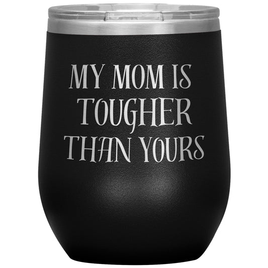 My MOM Is Tougher Than Yours Tumbler