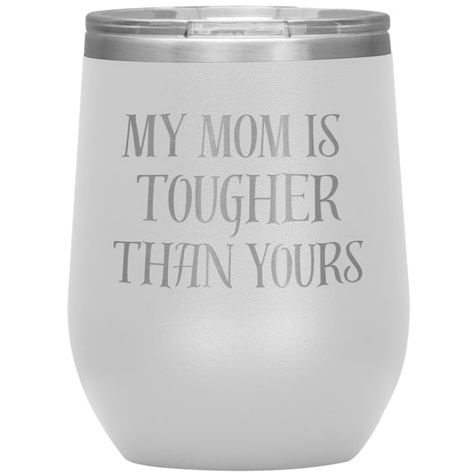 My MOM Is Tougher Than Yours Tumbler