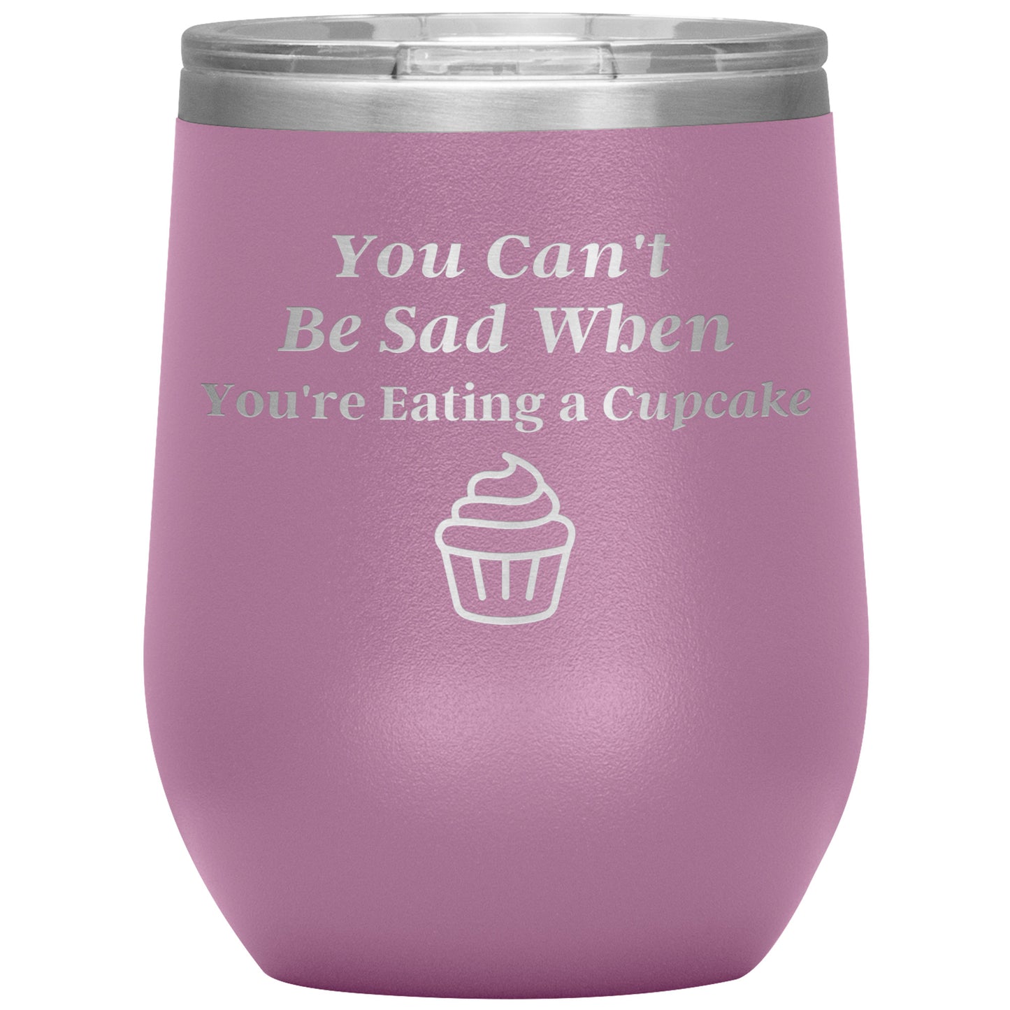 You Can't Be Sad When You're Eating a Cupcake 🧁 Tumbler