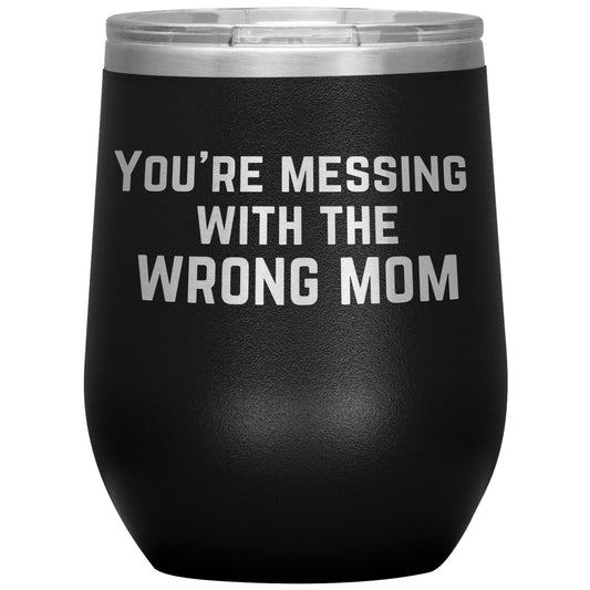 You're Messing With The Wrong Mom Tumbler