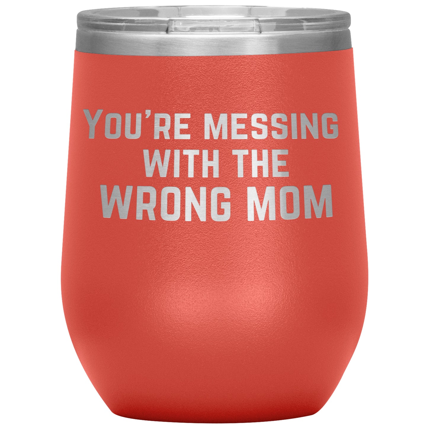 You're Messing With The Wrong Mom Tumbler